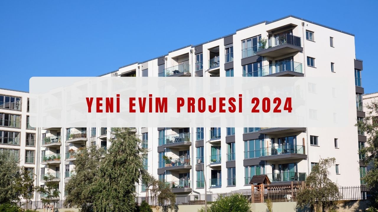 Yeni Evim Projesi 2024